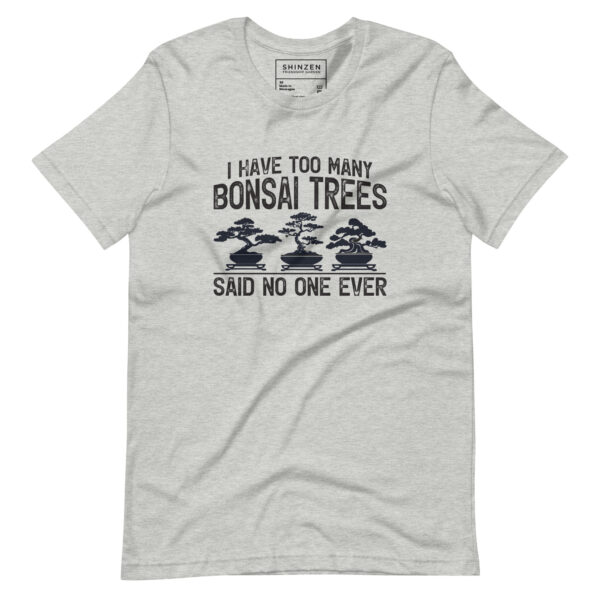 I have too many bonsai trees said no one ever! Unisex t-shirt - Image 2