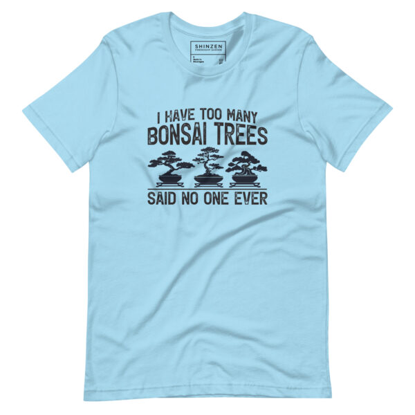 I have too many bonsai trees said no one ever! Unisex t-shirt - Image 3