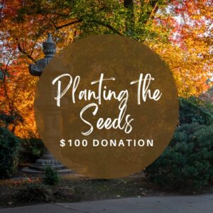 planting the seeds 100 donation to shinzen garden